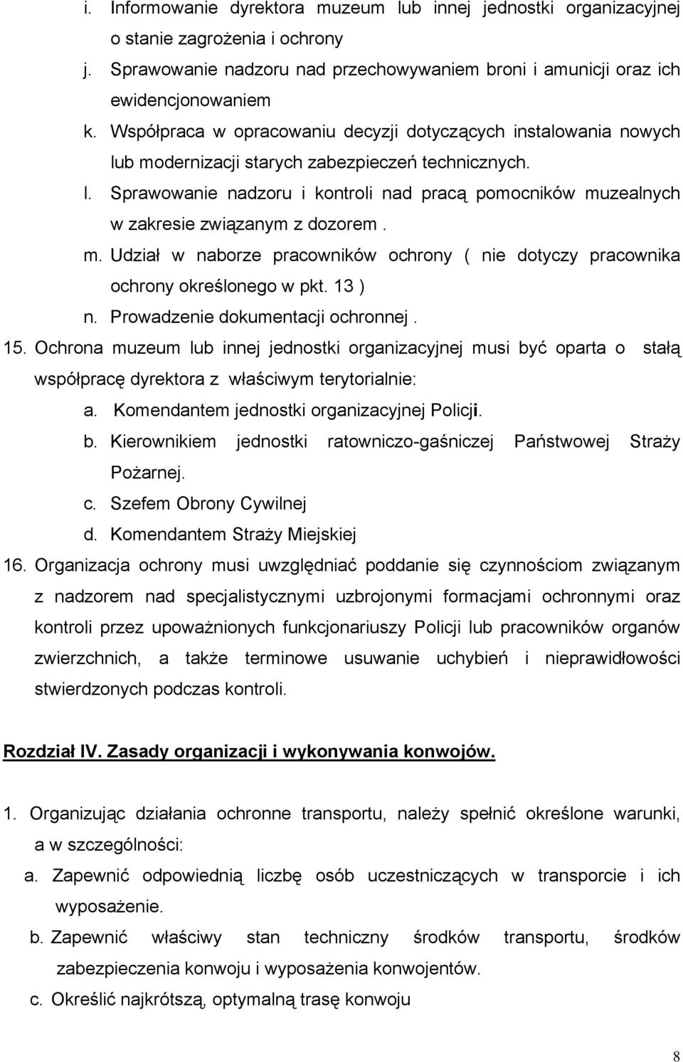 m. Udział w naborze pracowników ochrony ( nie dotyczy pracownika ochrony określonego w pkt. 13 ) n. Prowadzenie dokumentacji ochronnej. 15.