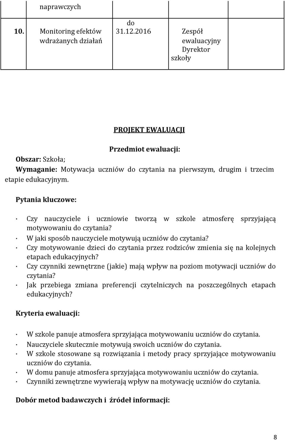 Pytania kluczowe: Czy nauczyciele i uczniowie tworzą w szkole atmosferę sprzyjającą motywowaniu czytania? W jaki sposób nauczyciele motywują uczniów czytania?