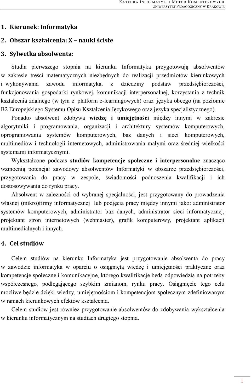 zawodu informatyka, z dziedziny podstaw przedsiębiorczości, funkcjonowania gospodarki rynkowej, komunikacji interpersonalnej, korzystania z technik kształcenia zdalnego (w tym z platform