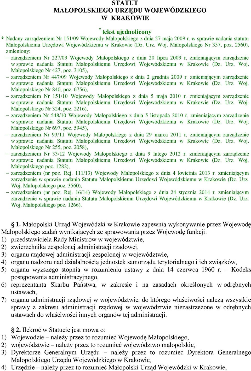 2560), zmieniony: zarządzeniem Nr 227/09 Wojewody Małopolskiego z dnia 20 lipca 2009 r. zmieniającym zarządzenie w sprawie nadania Statutu Małopolskiemu Urzędowi Wojewódzkiemu w Krakowie (Dz. Urz. Woj. Małopolskiego Nr 427, poz.