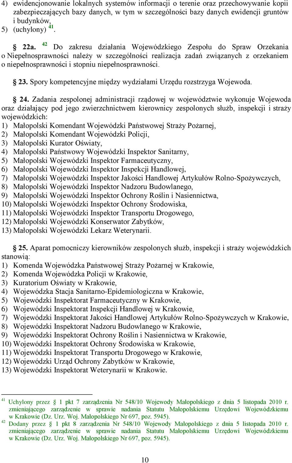 Do zakresu działania Wojewódzkiego Zespołu do Spraw Orzekania o Niepełnosprawności należy w szczególności realizacja zadań związanych z orzekaniem o niepełnosprawności i stopniu niepełnosprawności.