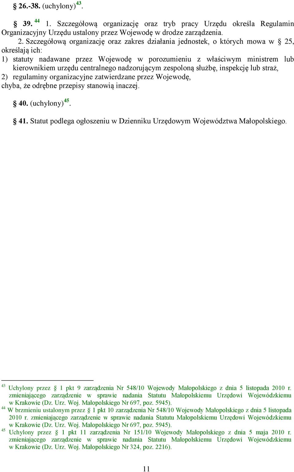 centralnego nadzorującym zespoloną służbę, inspekcję lub straż, 2) regulaminy organizacyjne zatwierdzane przez Wojewodę, chyba, że odrębne przepisy stanowią inaczej. 40. (uchylony) 45. 41.