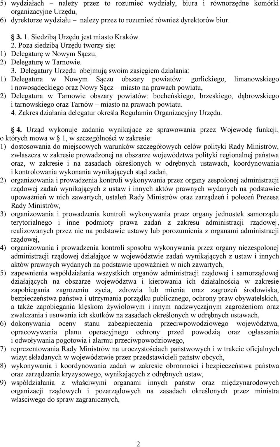 Delegatury Urzędu obejmują swoim zasięgiem działania: 1) Delegatura w Nowym Sączu obszary powiatów: gorlickiego, limanowskiego i nowosądeckiego oraz Nowy Sącz miasto na prawach powiatu, 2) Delegatura