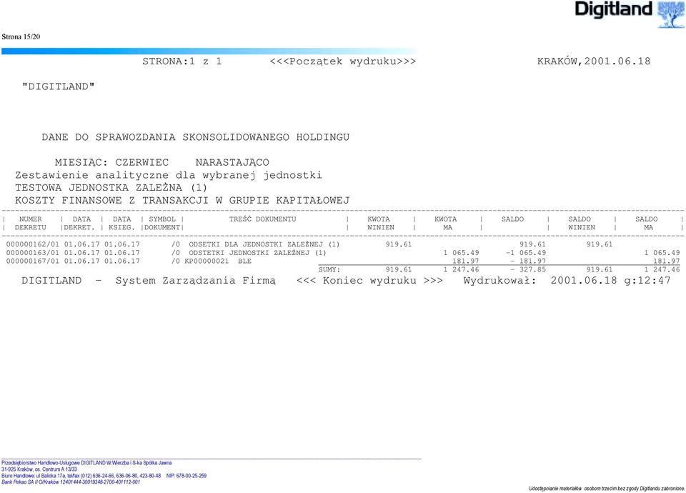 W GRUPIE KAPITAŁOWEJ NUMER DATA DATA SYMBOL TREŚĆ DOKUMENTU KWOTA KWOTA SALDO SALDO SALDO DEKRETU DEKRET. KSIEG. DOKUMENT WINIEN MA WINIEN MA 000000162/01 01.06.