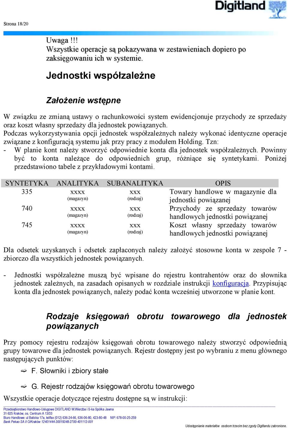 Podczas wykorzystywania opcji jednostek współzależnych należy wykonać identyczne operacje związane z konfiguracją systemu jak przy pracy z modułem Holding.