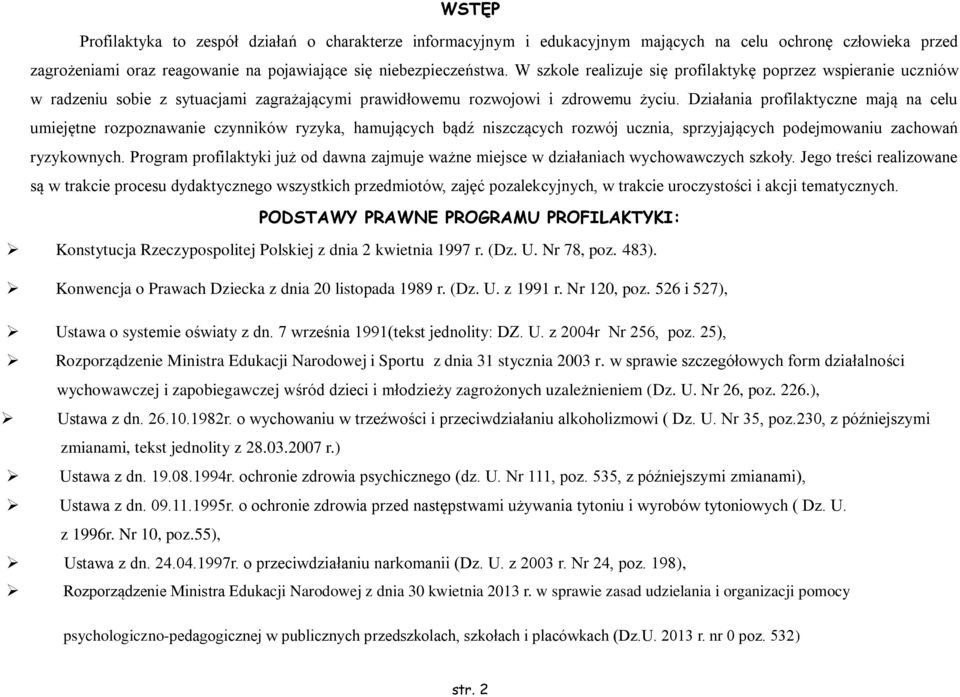 Działania profilaktyczne mają na celu umiejętne rozpoznawanie czynników ryzyka, hamujących bądź niszczących rozwój ucznia, sprzyjających podejmowaniu zachowań ryzykownych.