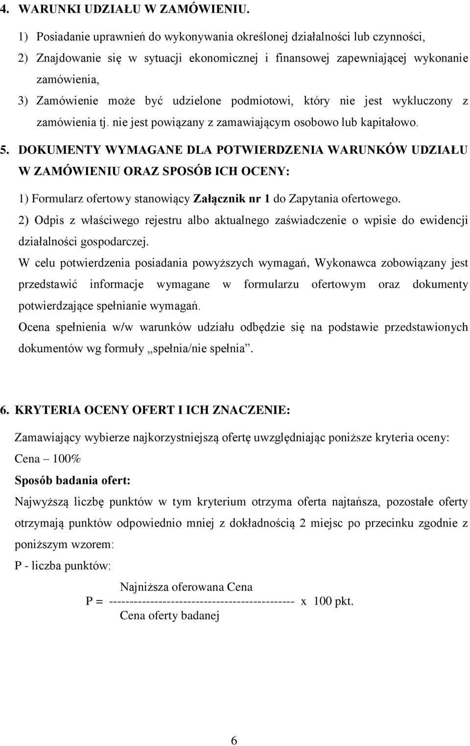 udzielone podmiotowi, który nie jest wykluczony z zamówienia tj. nie jest powiązany z zamawiającym osobowo lub kapitałowo. 5.