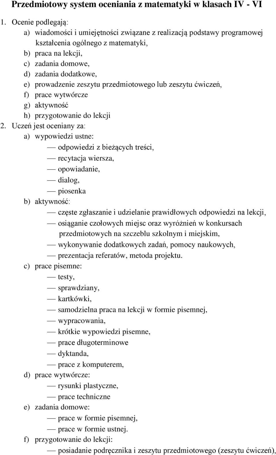 prowadzenie zeszytu przedmiotowego lub zeszytu ćwiczeń, f) prace wytwórcze g) aktywność h) przygotowanie do lekcji 2.