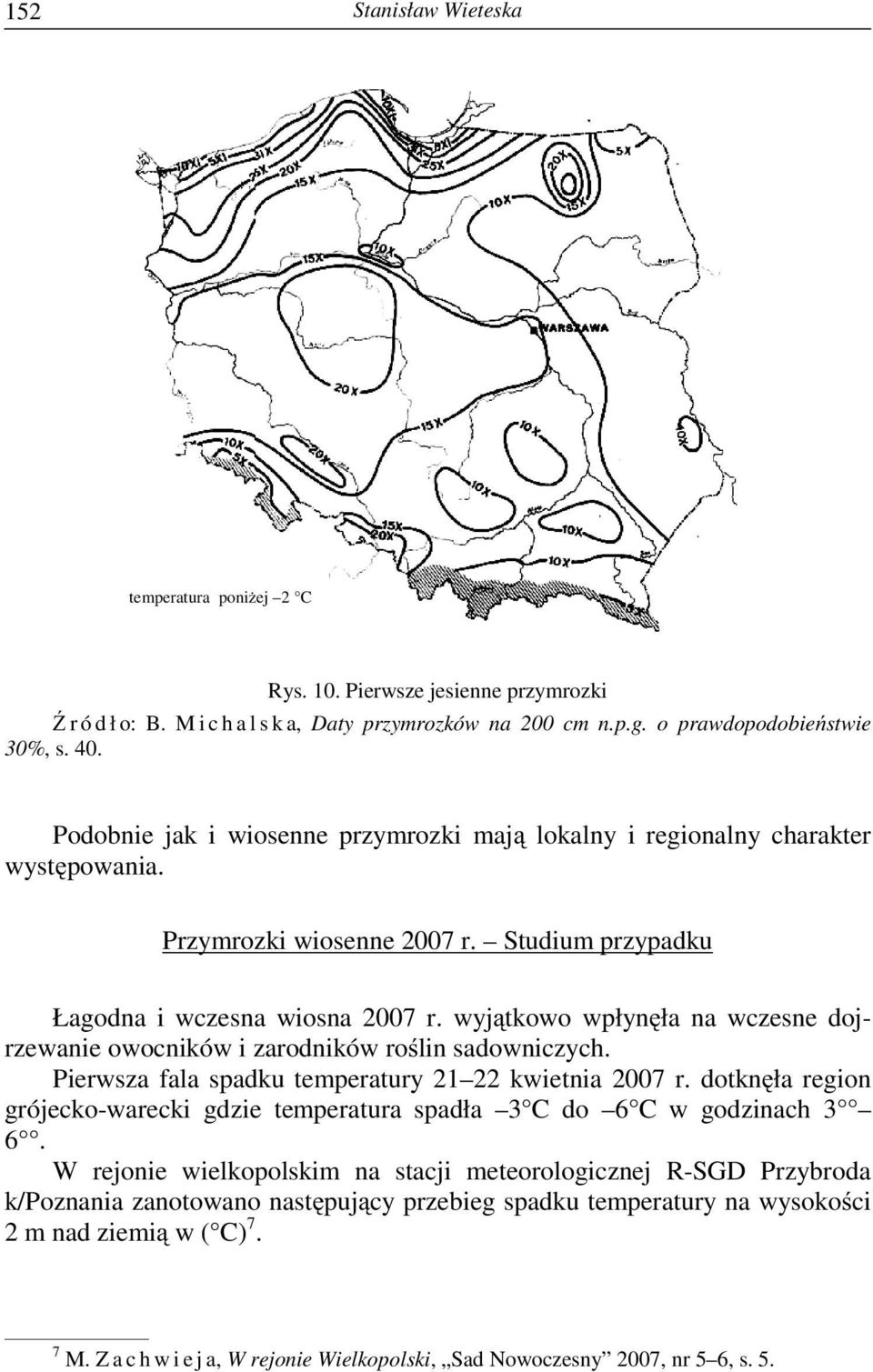 wyjątkowo wpłynęła na wczesne dojrzewanie owocników i zarodników roślin sadowniczych. Pierwsza fala spadku temperatury 21 22 kwietnia 2007 r.