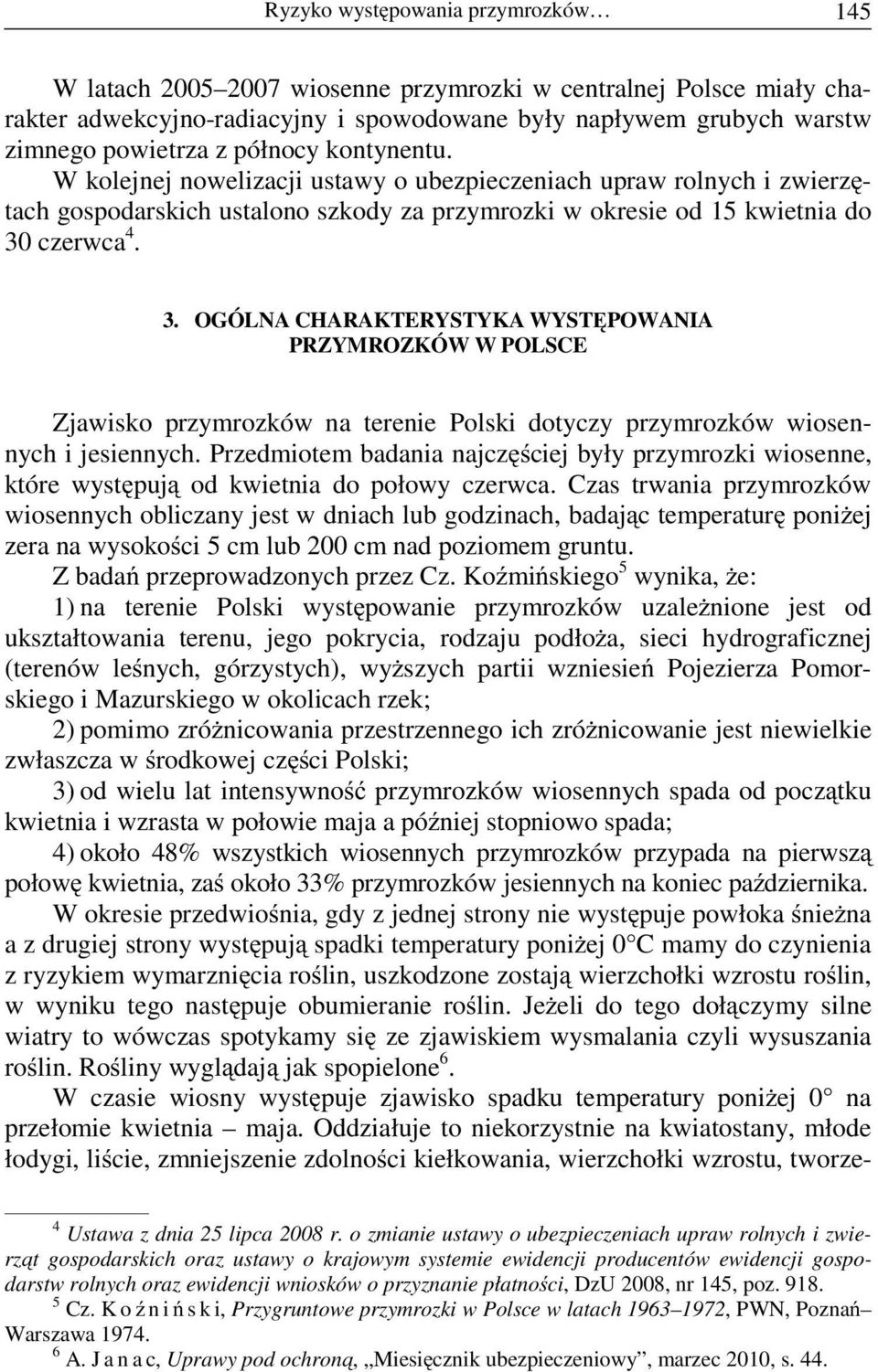 czerwca 4. 3. OGÓLNA CHARAKTERYSTYKA WYSTĘPOWANIA PRZYMROZKÓW W POLSCE Zjawisko przymrozków na terenie Polski dotyczy przymrozków wiosennych i jesiennych.