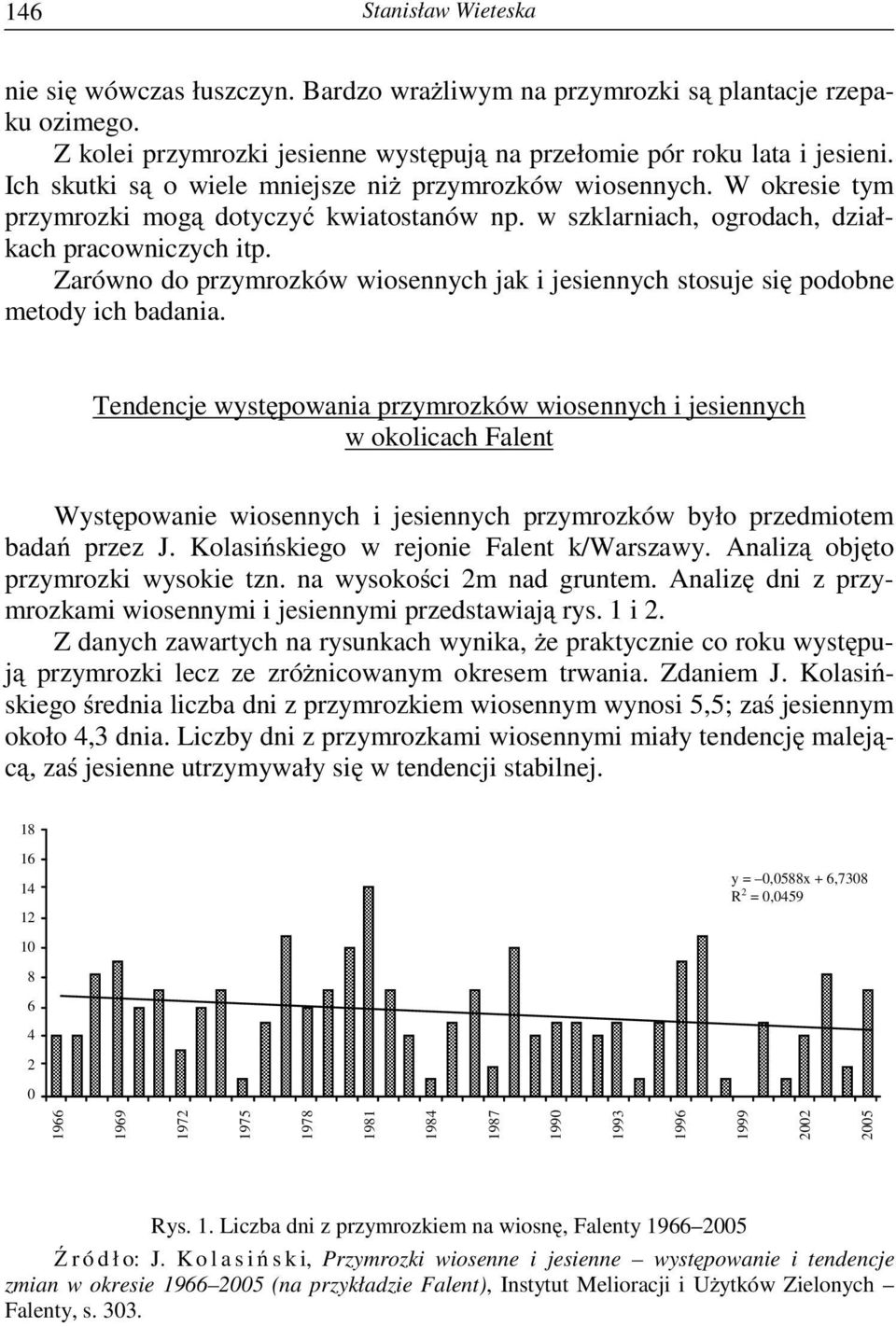 Zarówno do przymrozków wiosennych jak i jesiennych stosuje się podobne metody ich badania.