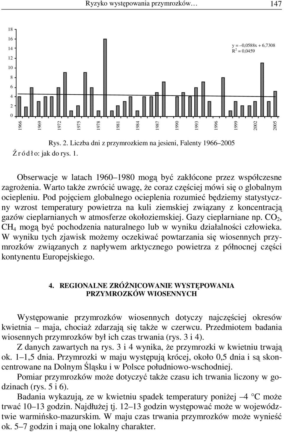 Warto takŝe zwrócić uwagę, Ŝe coraz częściej mówi się o globalnym ociepleniu.