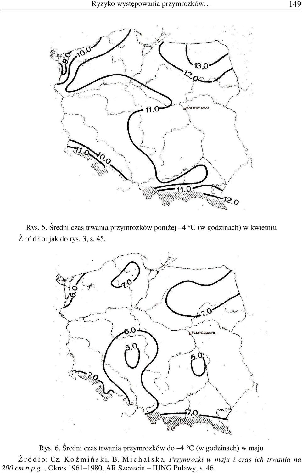 3, s. 45. Rys. 6. Średni czas trwania przymrozków do 4 C (w godzinach) w maju Ź r ó d ł o: Cz.
