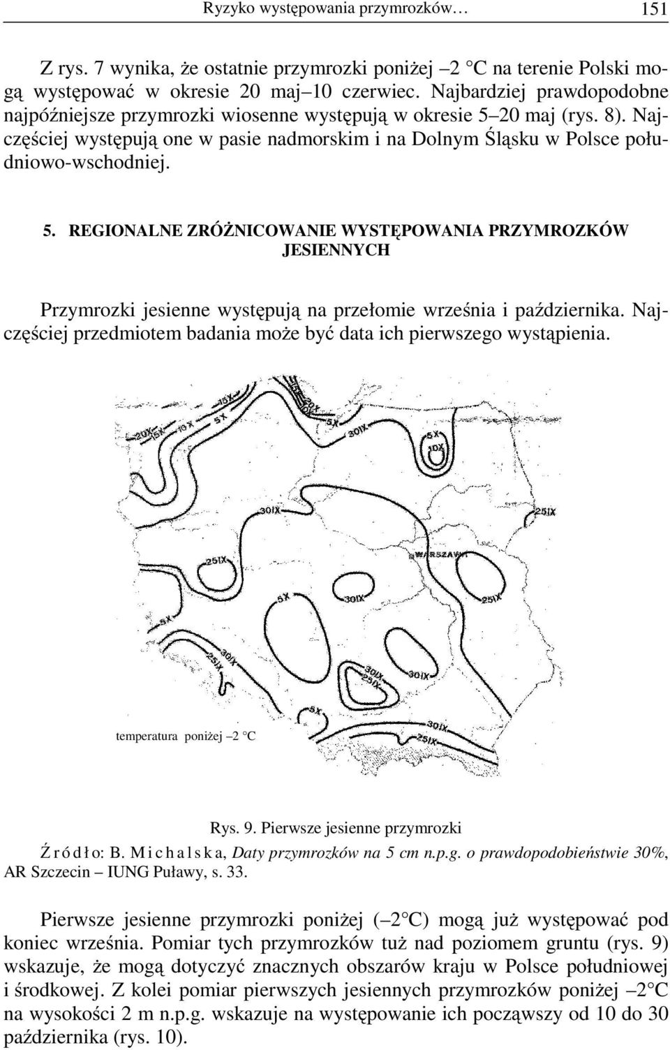 20 maj (rys. 8). Najczęściej występują one w pasie nadmorskim i na Dolnym Śląsku w Polsce południowo-wschodniej. 5.