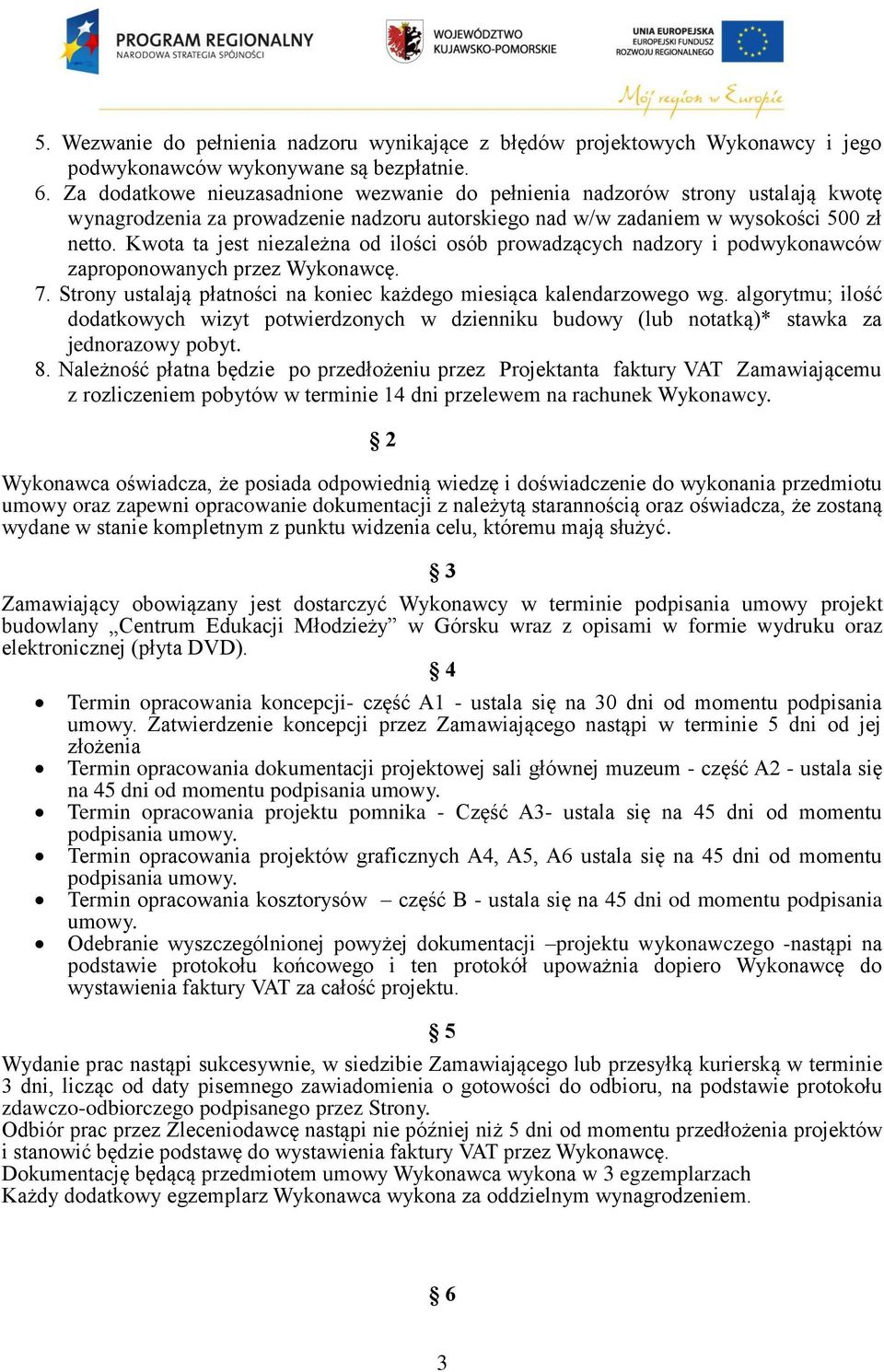 Kwota ta jest niezależna od ilości osób prowadzących nadzory i podwykonawców zaproponowanych przez Wykonawcę. 7. Strony ustalają płatności na koniec każdego miesiąca kalendarzowego wg.