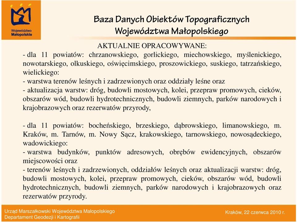 przepraw promowych, cieków, obszarów wód, budowli hydrotechnicznych, budowli ziemnych, parków narodowych i krajobrazowych oraz rezerwatów przyrody, - dla 11 powiatów: bocheńskiego, brzeskiego,