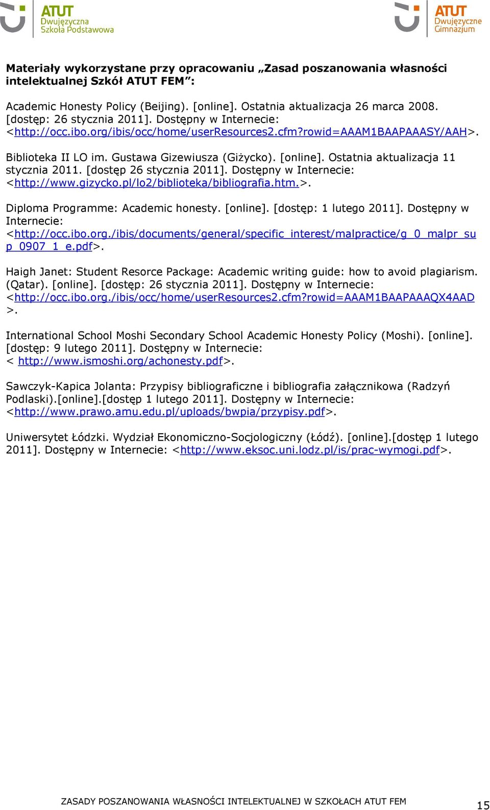 Ostatnia aktualizacja 11 stycznia 2011. [dostęp 26 stycznia 2011]. Dostępny w Internecie: <http://www.gizycko.pl/lo2/biblioteka/bibliografia.htm.>. Diploma Programme: Academic honesty. [online].