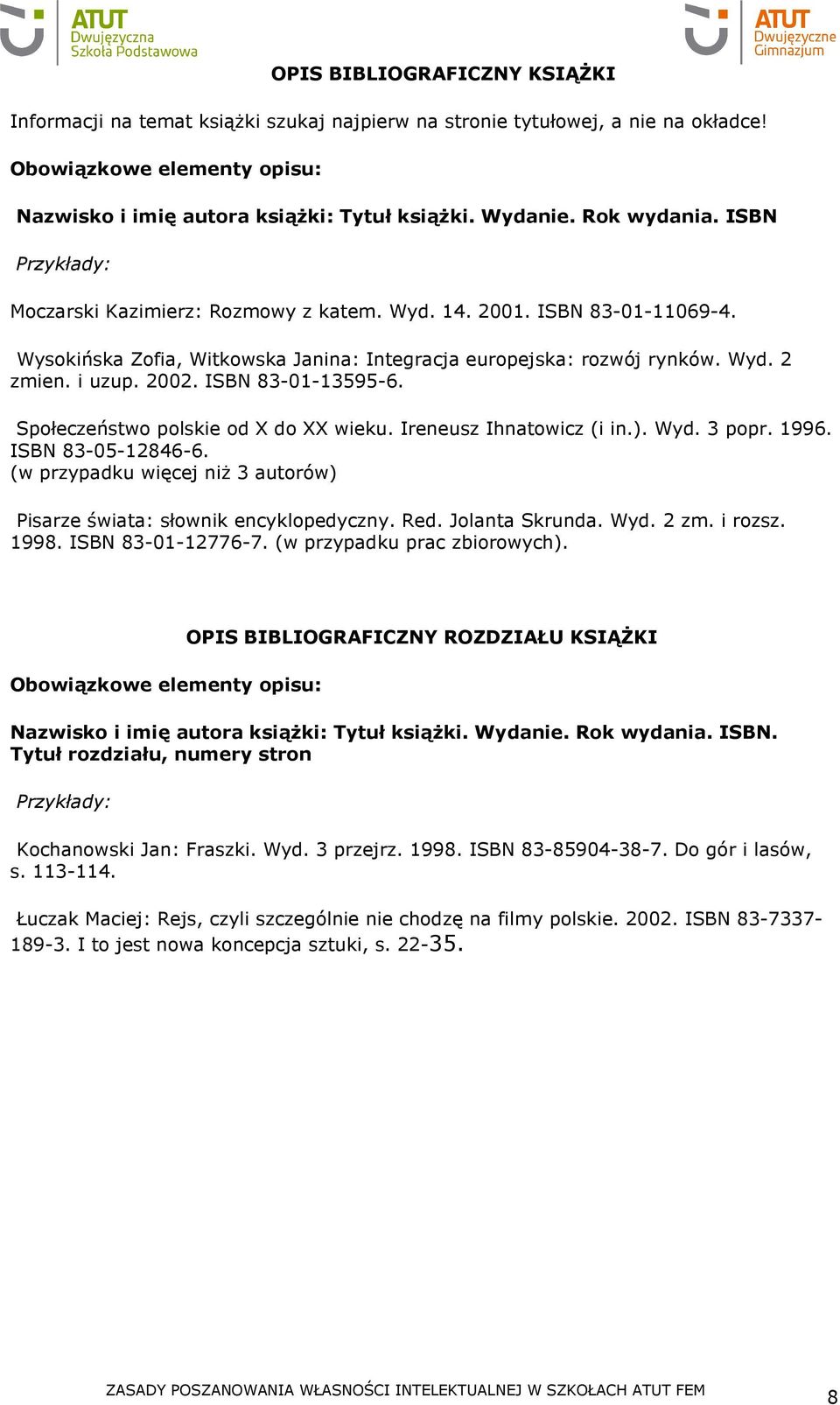 ISBN 83-01-13595-6. Społeczeństwo polskie od X do XX wieku. Ireneusz Ihnatowicz (i in.). Wyd. 3 popr. 1996. ISBN 83-05-12846-6.