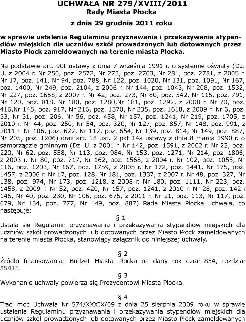 141, Nr 94, poz. 788, Nr 122, poz. 1020, Nr 131, poz. 1091, Nr 167, poz. 1400, Nr 249, poz. 2104, z 2006 r. Nr 144, poz. 1043, Nr 208, poz. 1532, Nr 227, poz. 1658, z 2007 r. Nr 42, poz.