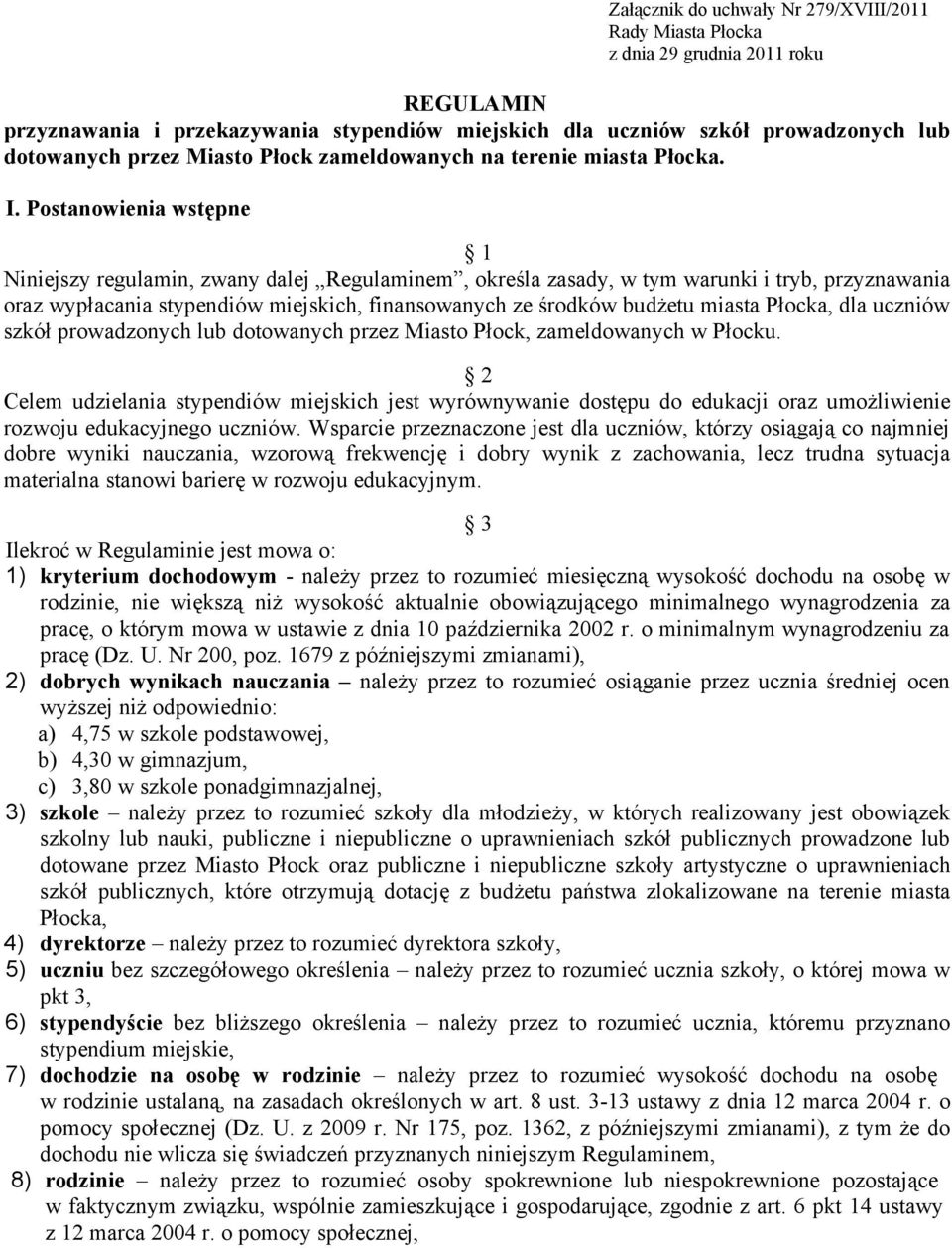 Postanoena stępne 1 Nnejszy regulamn, zany dalej Regulamnem, określa zasady, tym arunk tryb, przyznaana oraz ypłacana stypendó mejskch, fnansoanych ze środkó budżetu masta Płocka, dla ucznó szkół