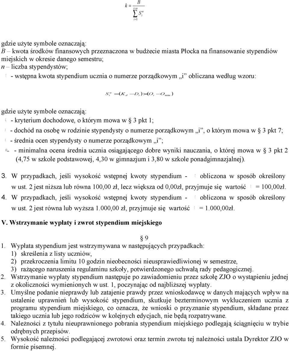 numerze porządkoym, o którym moa 3 pkt 7; O - średna ocen stypendysty o numerze porządkoym ; Omn - mnmalna ocena średna uczna osągającego dobre ynk nauczana, o której moa 3 pkt 2 (4,75 szkole