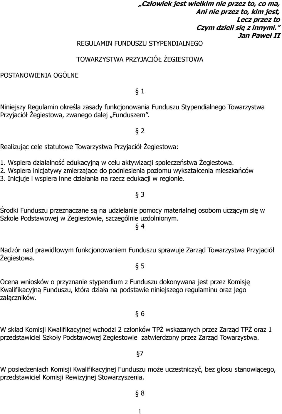 dalej Funduszem. 1 2 Realizując cele statutowe Towarzystwa Przyjaciół Żegiestowa: 1. Wspiera działalność edukacyjną w celu aktywizacji społeczeństwa Żegiestowa. 2. Wspiera inicjatywy zmierzające do podniesienia poziomu wykształcenia mieszkańców 3.