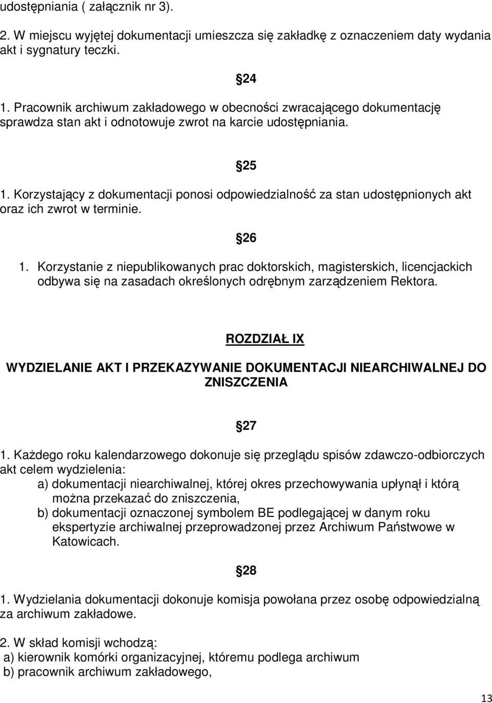 Korzystający z dokumentacji ponosi odpowiedzialność za stan udostępnionych akt oraz ich zwrot w terminie. 25 26 1.