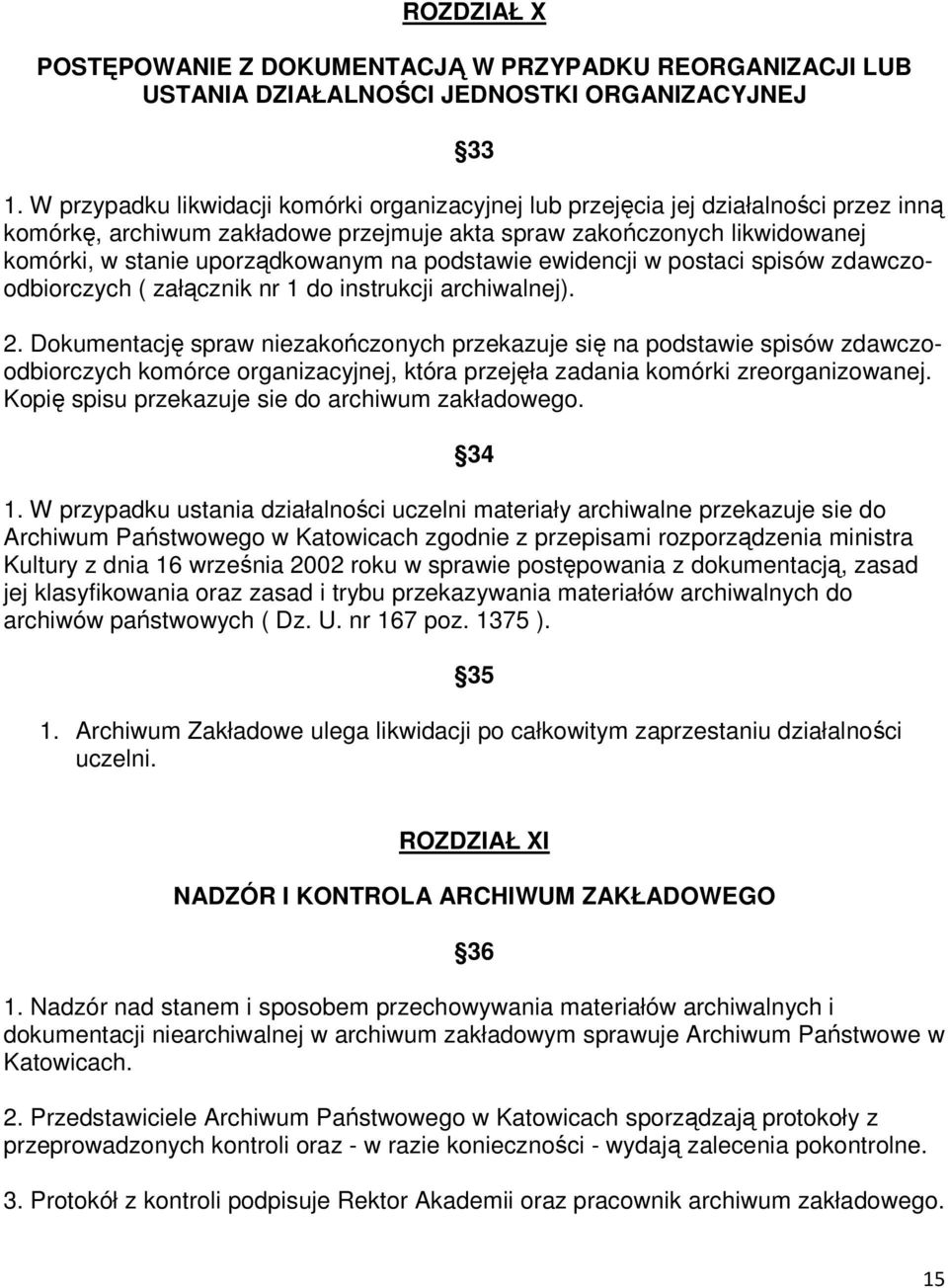 podstawie ewidencji w postaci spisów zdawczoodbiorczych ( załącznik nr 1 do instrukcji archiwalnej). 2.