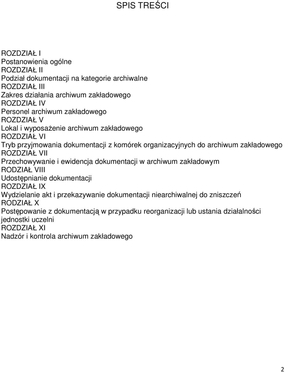 VII Przechowywanie i ewidencja dokumentacji w archiwum zakładowym RODZIAŁ VIII Udostępnianie dokumentacji ROZDZIAŁ IX Wydzielanie akt i przekazywanie dokumentacji