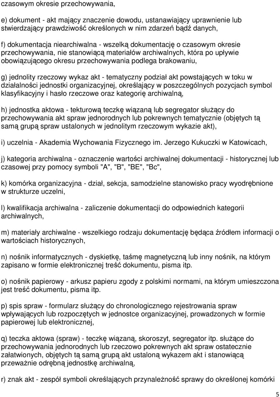 rzeczowy wykaz akt - tematyczny podział akt powstających w toku w działalności jednostki organizacyjnej, określający w poszczególnych pozycjach symbol klasyfikacyjny i hasło rzeczowe oraz kategorię
