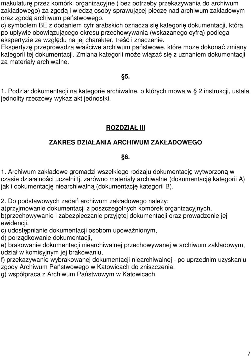 treść i znaczenie. Ekspertyzę przeprowadza właściwe archiwum państwowe, które może dokonać zmiany kategorii tej dokumentacji.