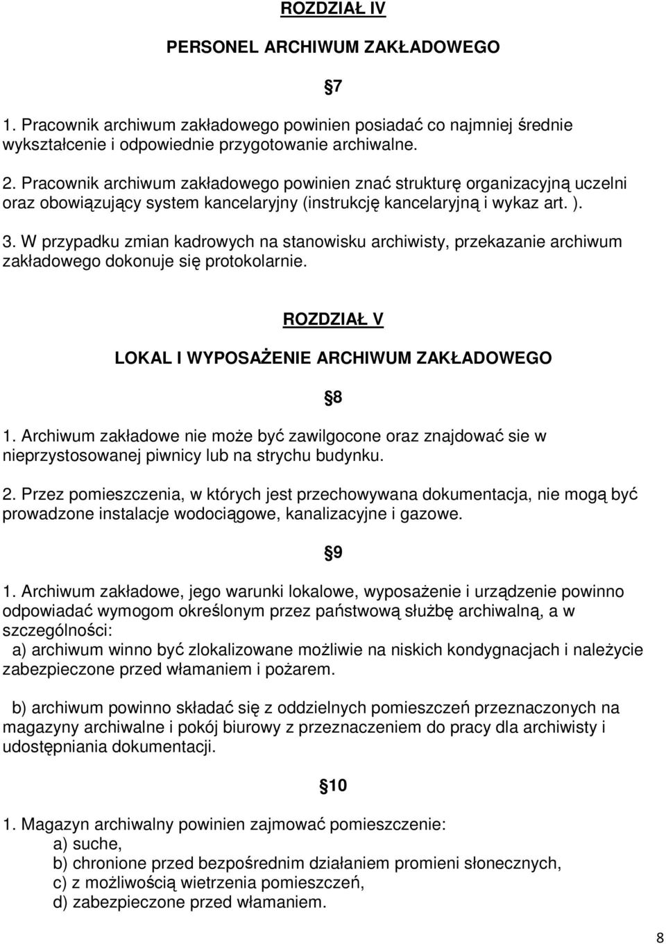 W przypadku zmian kadrowych na stanowisku archiwisty, przekazanie archiwum zakładowego dokonuje się protokolarnie. 7 ROZDZIAŁ V LOKAL I WYPOSAŻENIE ARCHIWUM ZAKŁADOWEGO 1.