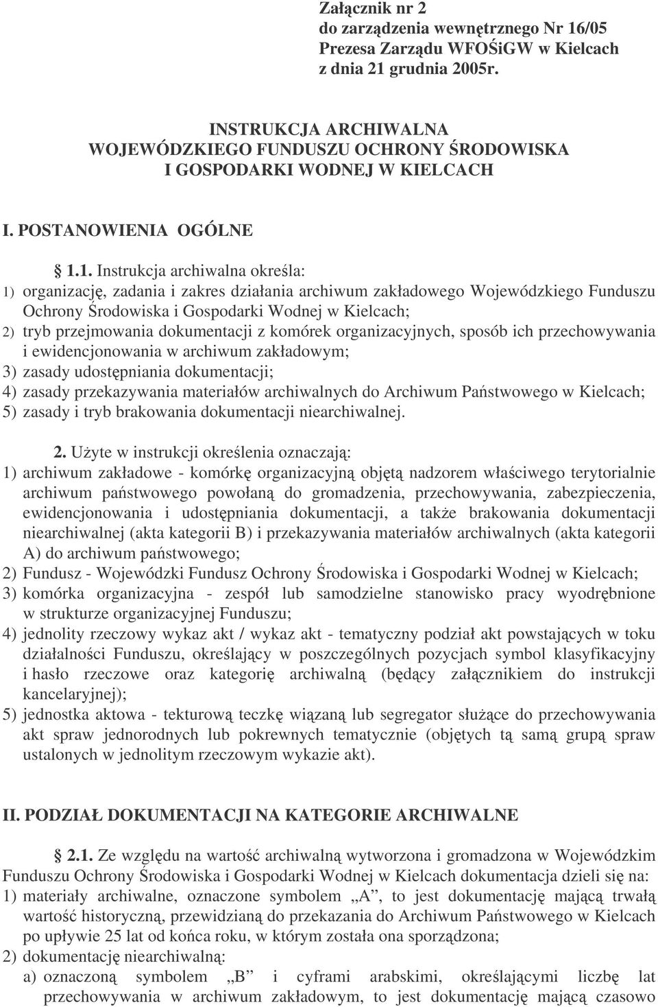 1. Instrukcja archiwalna okrela: 1) organizacj, zadania i zakres działania archiwum zakładowego Wojewódzkiego Funduszu Ochrony rodowiska i Gospodarki Wodnej w Kielcach; 2) tryb przejmowania