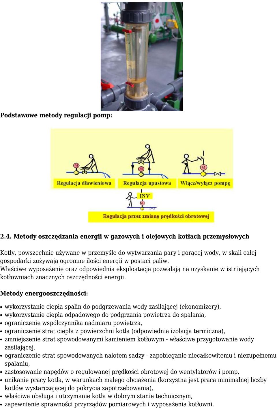 energii w postaci paliw. Właściwe wyposażenie oraz odpowiednia eksploatacja pozwalają na uzyskanie w istniejących kotłowniach znacznych oszczędności energii.