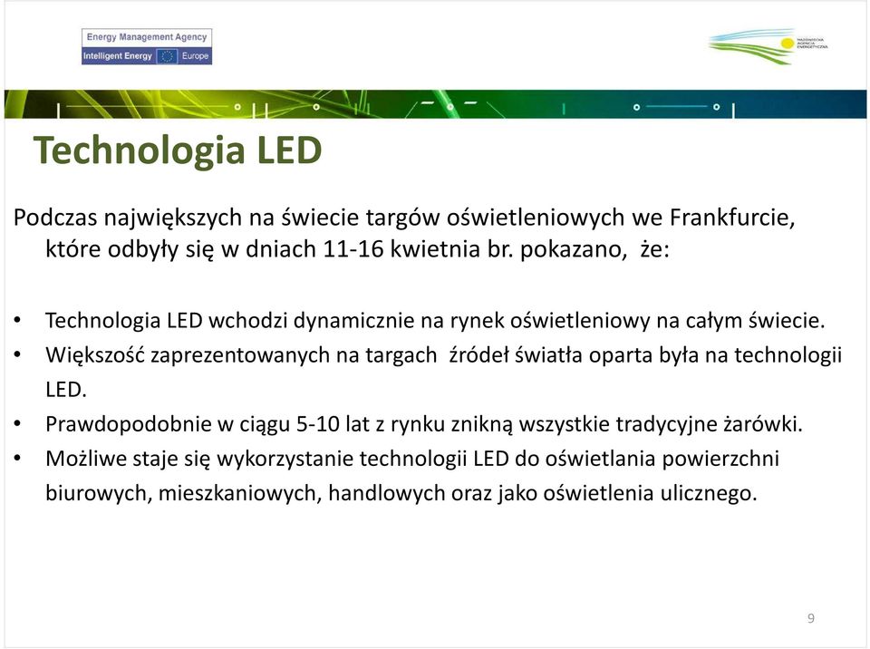 Większość zaprezentowanych na targach źródeł światła oparta była na technologii LED.