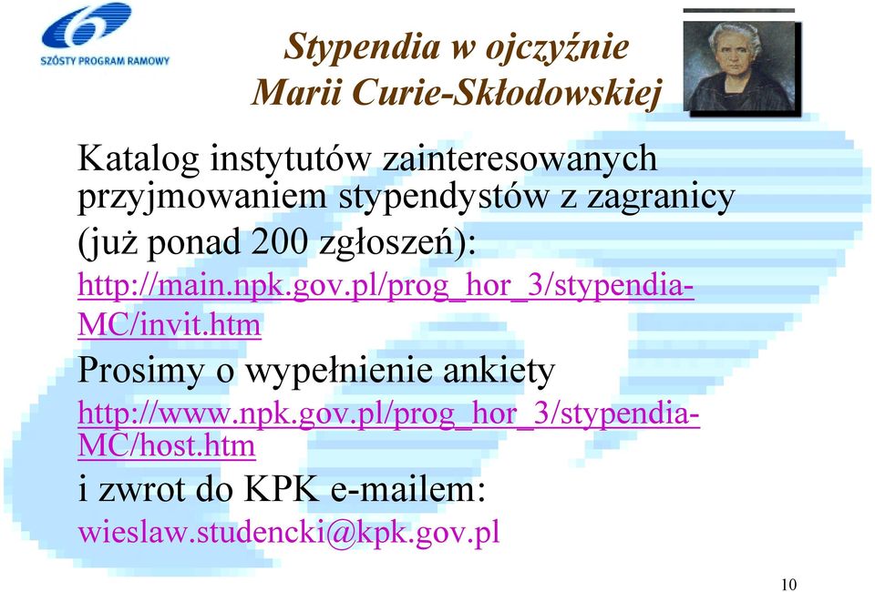pl/prog_hor_3/stypendia- MC/invit.htm Prosimy o wypełnienie ankiety http://www.npk.gov.