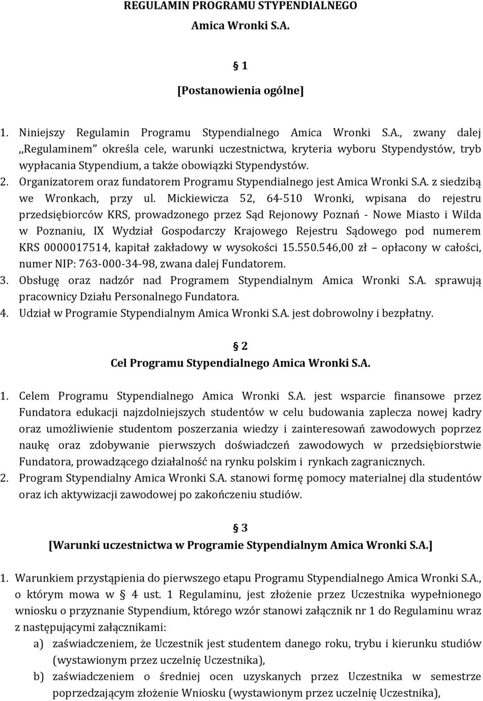 Mickiewicza 52, 64-510 Wronki, wpisana do rejestru przedsiębiorców KRS, prowadzonego przez Sąd Rejonowy Poznań - Nowe Miasto i Wilda w Poznaniu, IX Wydział Gospodarczy Krajowego Rejestru Sądowego pod
