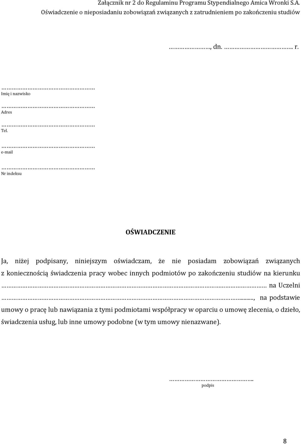 e-mail Nr indeksu OŚWIADCZENIE Ja, niżej podpisany, niniejszym oświadczam, że nie posiadam zobowiązań związanych z koniecznością świadczenia pracy