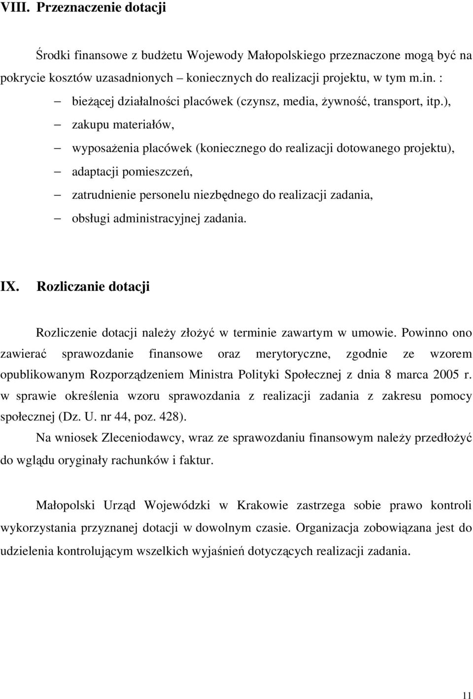 zadania. IX. Rozliczanie dotacji Rozliczenie dotacji naleŝy złoŝyć w terminie zawartym w umowie.