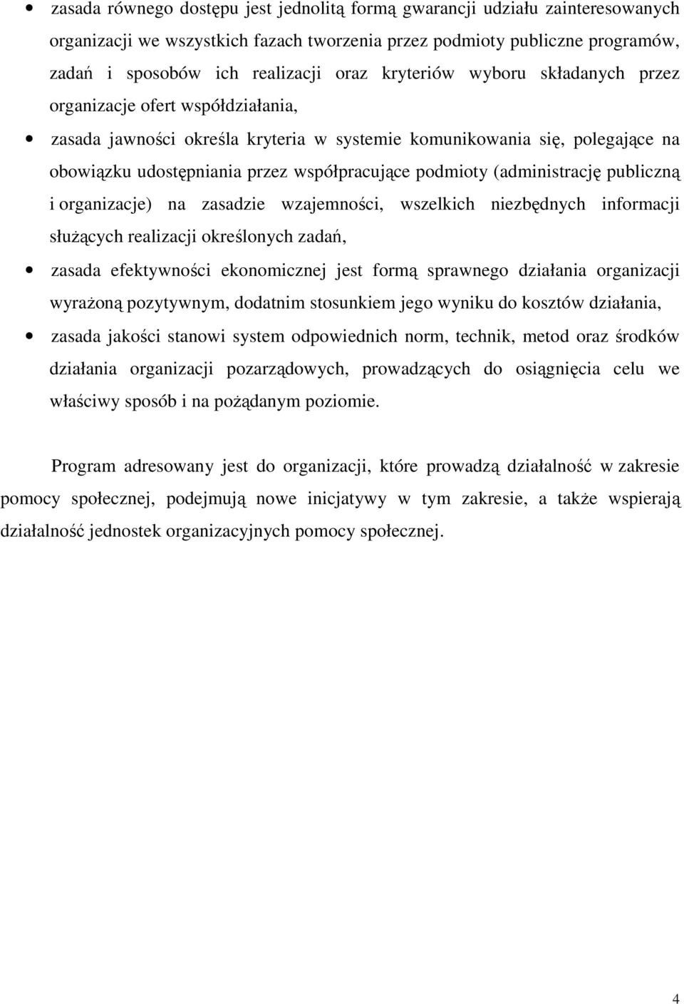 (administrację publiczną i organizacje) na zasadzie wzajemności, wszelkich niezbędnych informacji słuŝących realizacji określonych zadań, zasada efektywności ekonomicznej jest formą sprawnego