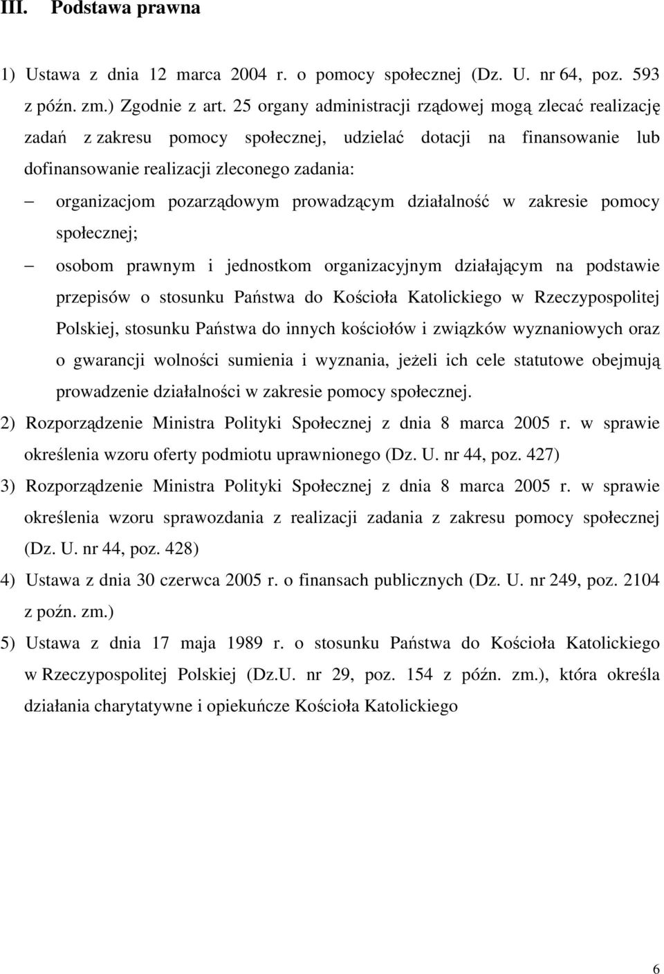 prowadzącym działalność w zakresie pomocy społecznej; osobom prawnym i jednostkom organizacyjnym działającym na podstawie przepisów o stosunku Państwa do Kościoła Katolickiego w Rzeczypospolitej