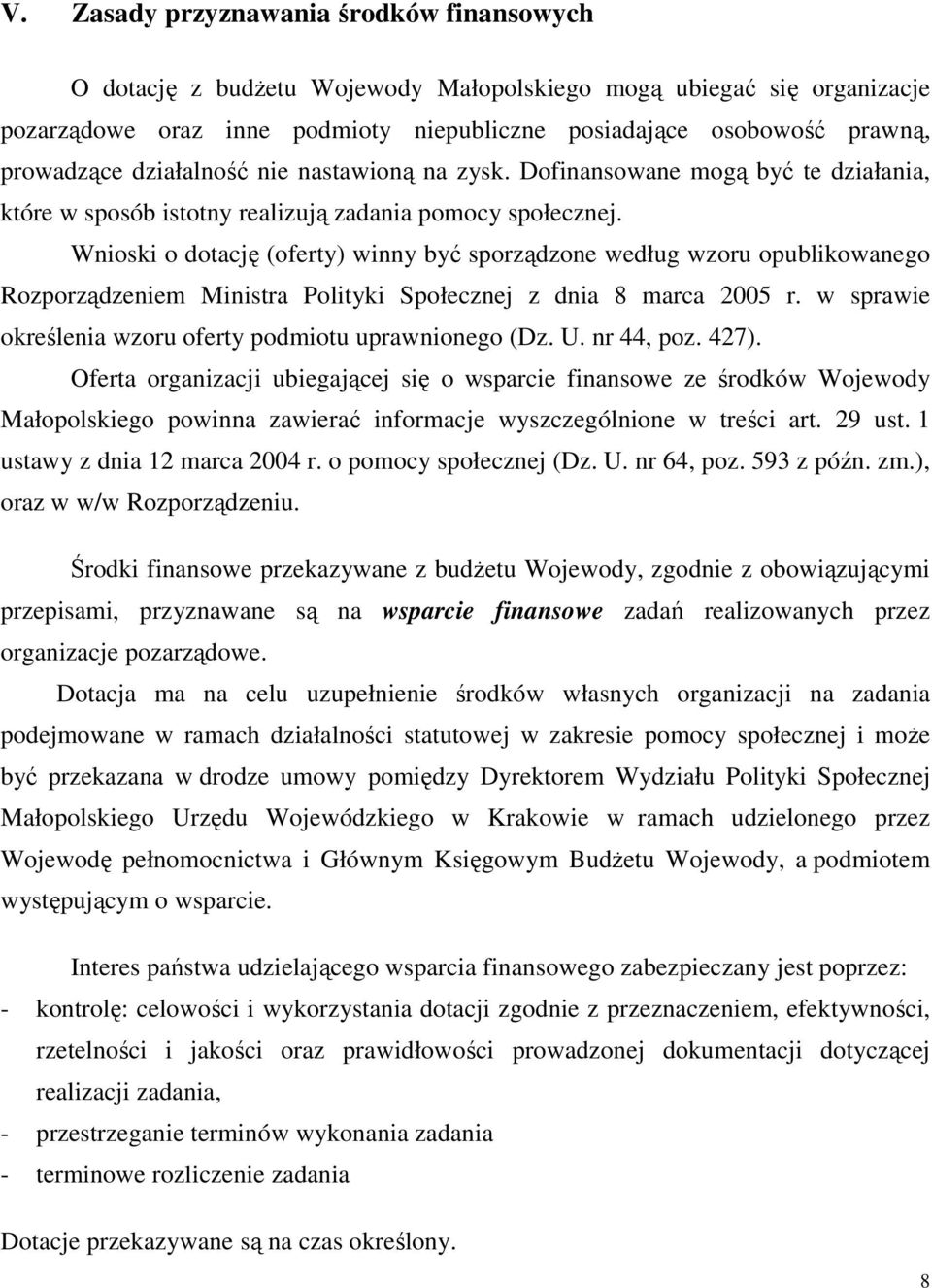 Wnioski o dotację (oferty) winny być sporządzone według wzoru opublikowanego Rozporządzeniem Ministra Polityki Społecznej z dnia 8 marca 2005 r.