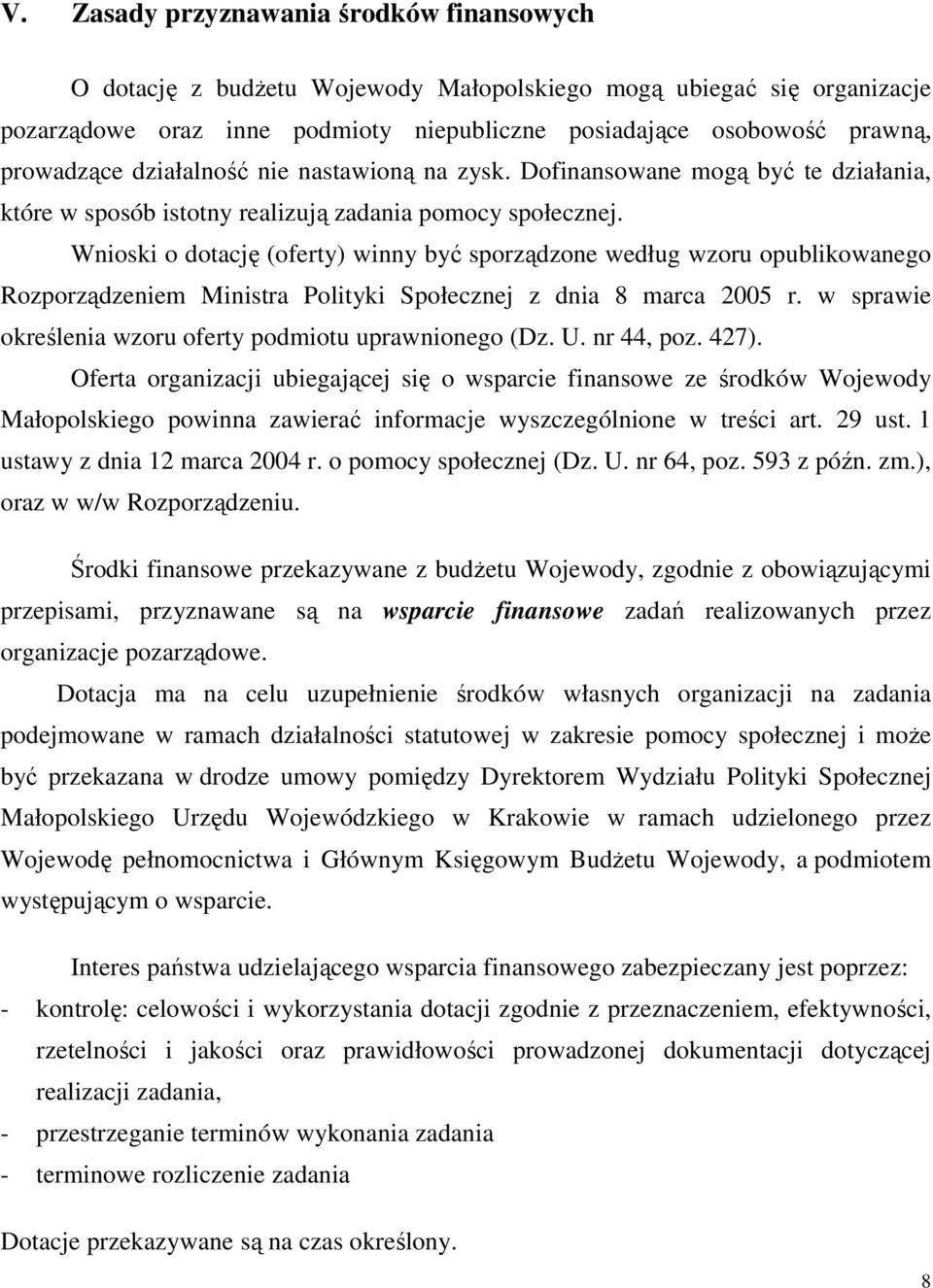 Wnioski o dotację (oferty) winny być sporządzone według wzoru opublikowanego Rozporządzeniem Ministra Polityki Społecznej z dnia 8 marca 2005 r.