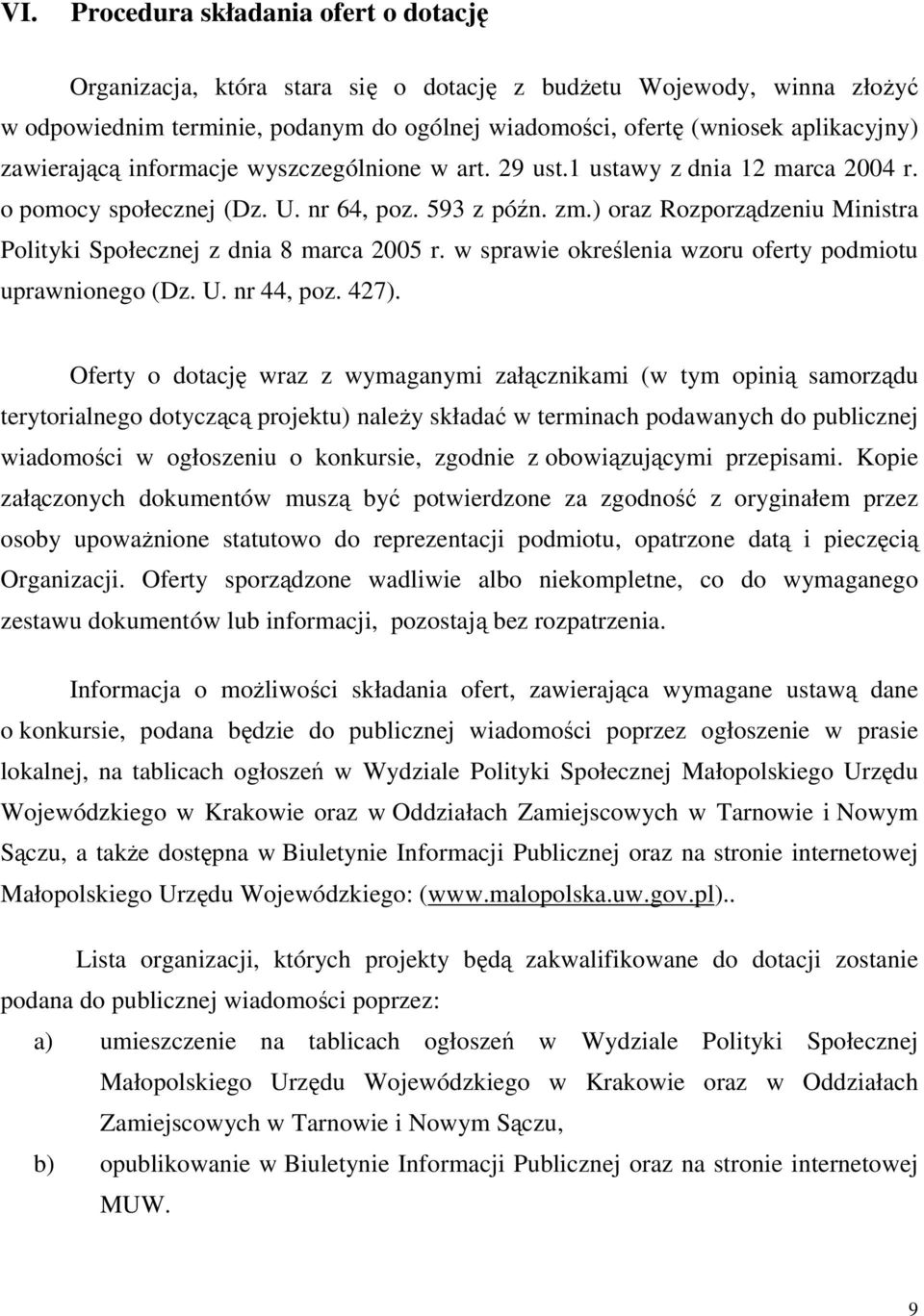 ) oraz Rozporządzeniu Ministra Polityki Społecznej z dnia 8 marca 2005 r. w sprawie określenia wzoru oferty podmiotu uprawnionego (Dz. U. nr 44, poz. 427).