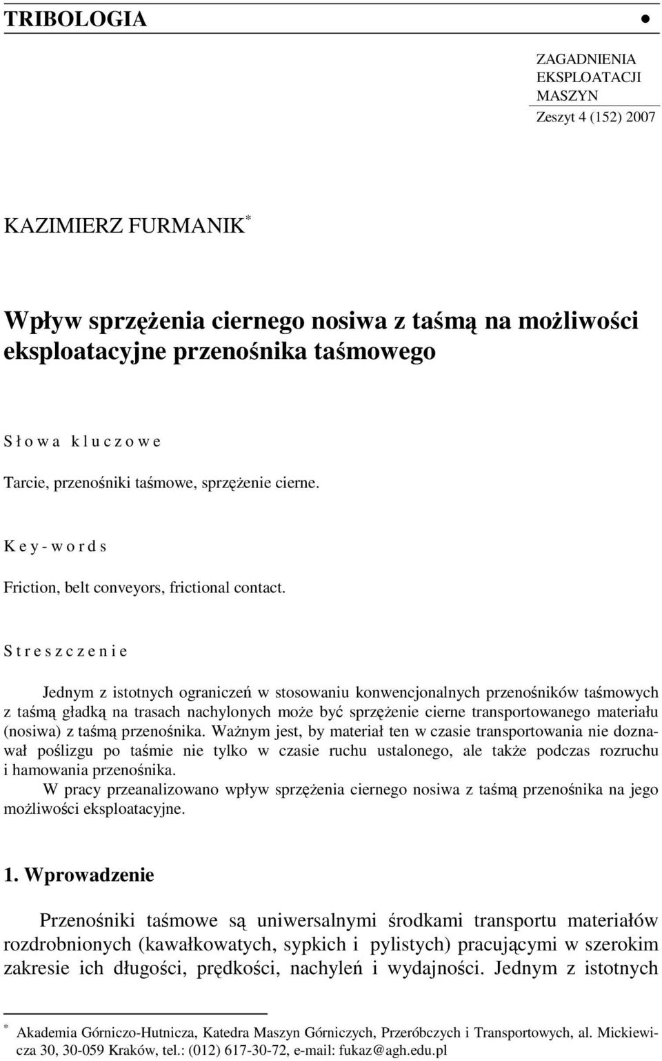 Sreszczenie Jednym z isonych ograniczeń w sosowaniu konwencjonanych rzenośników aśmowych z aśmą gładką na rasach nachyonych może być srzężenie cierne ransorowanego maeriału (nosiwa z aśmą rzenośnika.