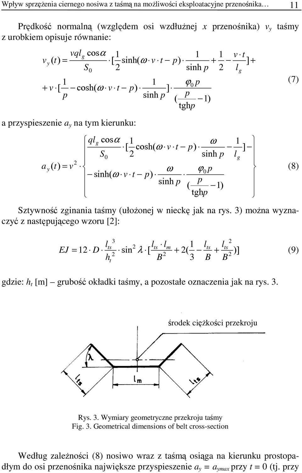 3 można wyznaczyć z nasęującego wzoru []: ] ( [ sin 3 3 B B B h D EJ s s m s s + + = λ (9 gdzie: h [m] grubość okładki aśmy, a ozosałe oznaczenia jak na rys. 3. Rys. 3. Wymiary geomeryczne rzekroju aśmy Fig.