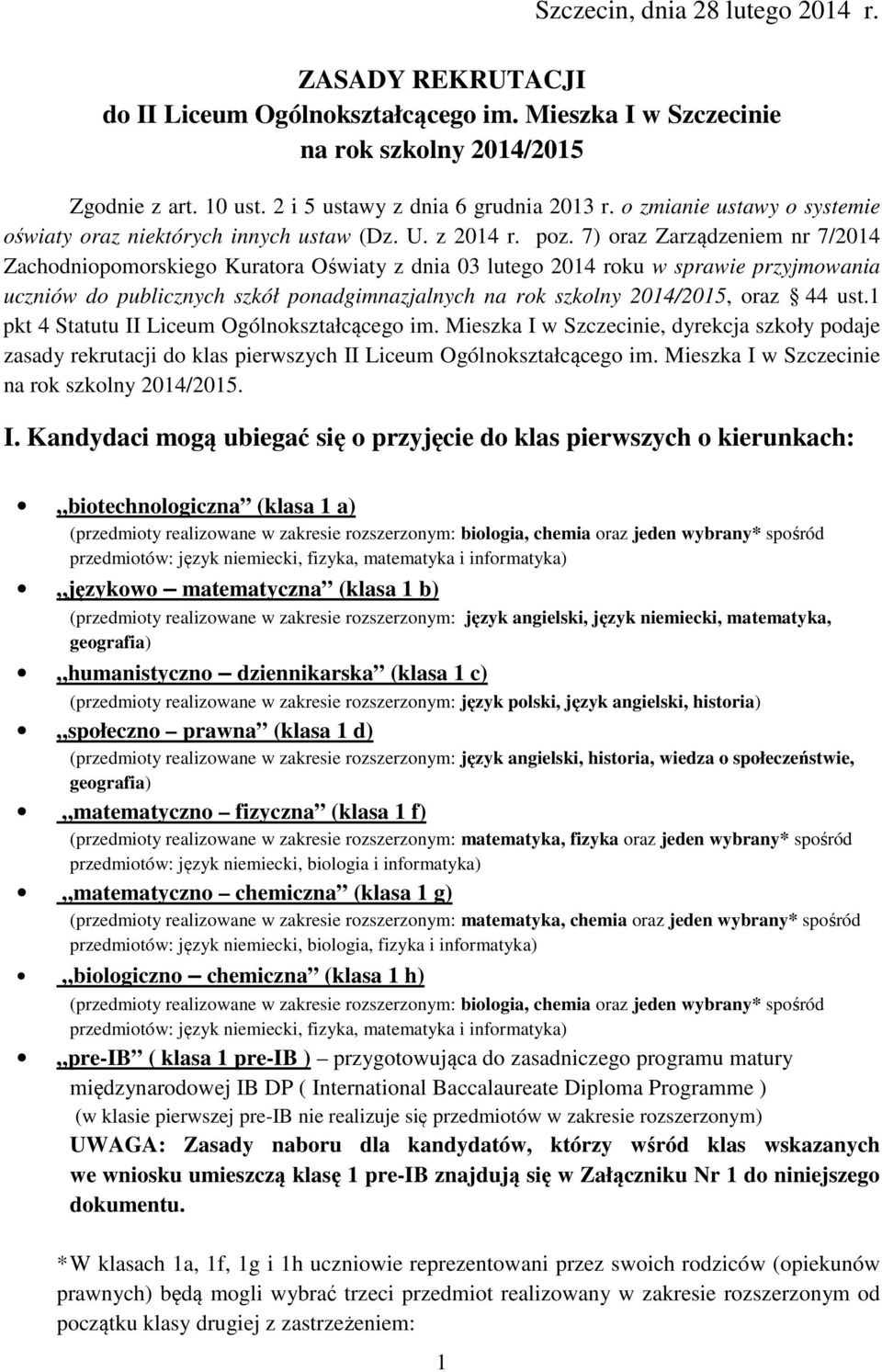 7) oraz Zarządzeniem nr 7/2014 Zachodniopomorskiego Kuratora Oświaty z dnia 03 lutego 2014 roku w sprawie przyjmowania uczniów do publicznych szkół ponadgimnazjalnych na rok szkolny 2014/2015, oraz