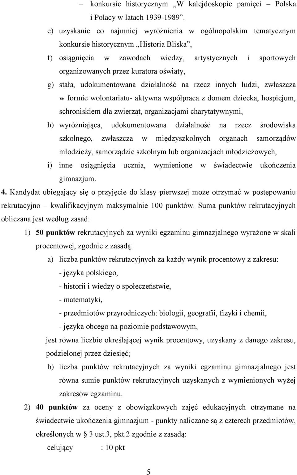 oświaty, g) stała, udokumentowana działalność na rzecz innych ludzi, zwłaszcza w formie wolontariatu- aktywna współpraca z domem dziecka, hospicjum, schroniskiem dla zwierząt, organizacjami