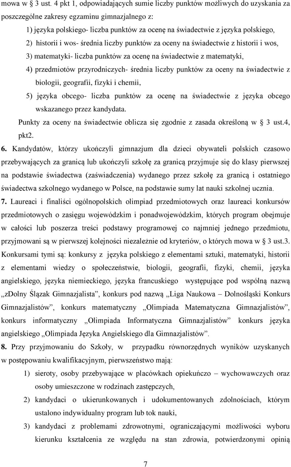 2) historii i wos- średnia liczby punktów za oceny na świadectwie z historii i wos, 3) matematyki- liczba punktów za ocenę na świadectwie z matematyki, 4) przedmiotów przyrodniczych- średnia liczby