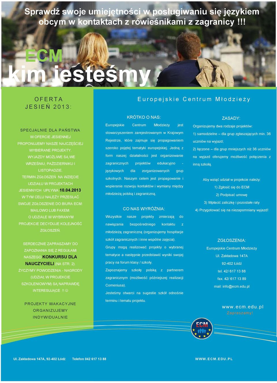 WYJAZDY MOŻLIWE SĄ WE WRZEŚNIU, PAŹDZIERNIKU I LISTOPADZIE. TERMIN ZGŁOSZEŃ NA WZIĘCIE UDZIAŁU W PROJEKTACH JESIENNYCH UPŁYWA 10.04.2013.
